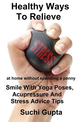 Imagen de portada para Healthy Ways To Relieve Stress:Smile With Yoga Poses, Acupressure and Stress Advice Tips!
