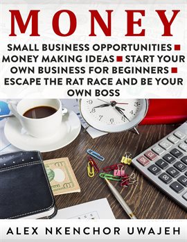 Cover image for Money: Small Business Opportunities - Money Making Ideas - Start Your Own Business for Beginners