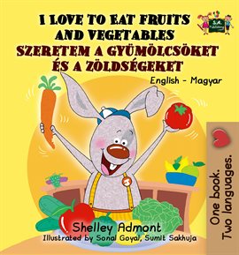 Cover image for I Love to Eat Fruits and Vegetables Szeretem a gyümölcsöket és a zöldségeket