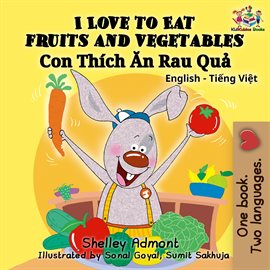 Cover image for I Love to Eat Fruits and Vegetables Con Thích Ăn Rau Quả