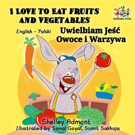 Cover image for I Love to Eat Fruits and Vegetables Uwielbiam Jeść Owoce i Warzywa