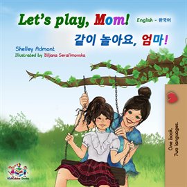 Cover image for Let's Play, Mom! 같이 놀아요, 엄마!