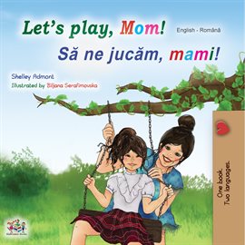Cover image for Let's Play, Mom! Să ne jucăm, mami!