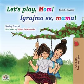 Cover image for Let's Play, Mom! Igrajmo se, mama!