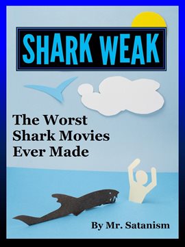 Cover image for Shark Weak: The Worst Shark Movies Ever Made