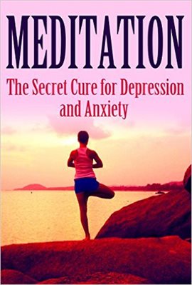 Cover image for Meditation: The Secret Cure for Depression and Anxiety