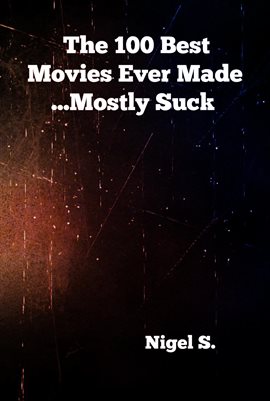 Cover image for The 100 Best Movies Ever Made ...Mostly Suck