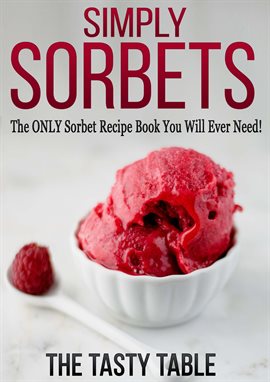 Imagen de portada para Simply Sorbets: The ONLY Sorbet Recipe Book You Will Ever Need!