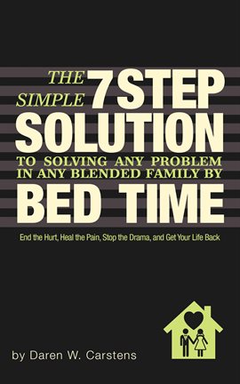 Cover image for The 7 Step Solution To Solving Any Problem In Any Blended Family By Bed Time