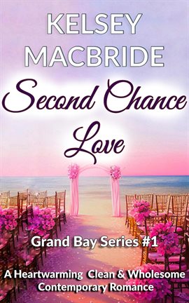 Cover image for Second Chance Love - A Christian Clean & Wholesome Contemporary Romance