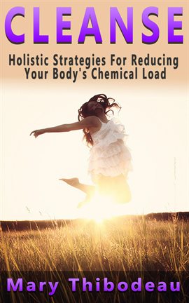 Cover image for Cleanse: Holistic Strategies for Reducing Your Body's Chemical Load