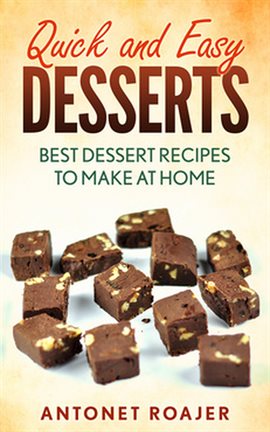 Cover image for Quick and Easy Desserts: Best Dessert Recipes to Make at Home