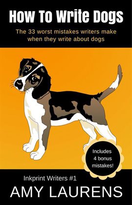 Cover image for How To Write Dogs: The 33 Worst Mistakes Writers Make When They Write About Dogs