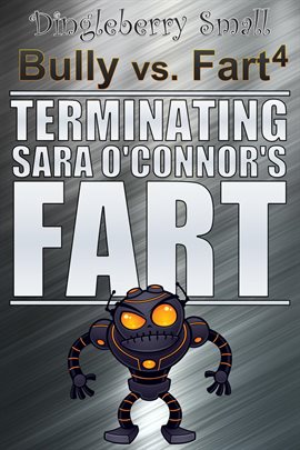 Cover image for Bully vs. Fart 4: Terminating Sara O'Connor's Fart