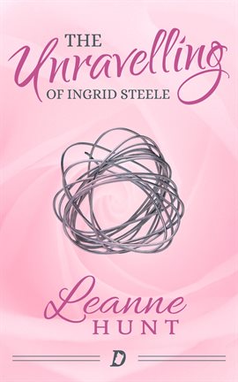 Cover image for The Unravelling of Ingrid Steele