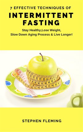 Cover image for Intermittent Fasting: 7 Effective Techniques With Scientific Approach to Stay Healthy, Lose Weight