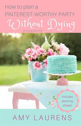 Imagen de portada para How to Plan a Pinterest-Worthy Party Without Dying (Or Losing Your Chill)