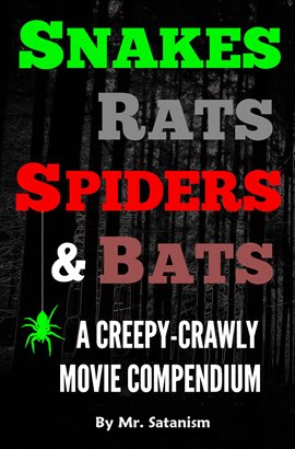 Cover image for Snakes, Rats, Spiders, and Bats: A Creepy-Crawly Movie Compendium