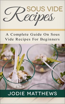 Cover image for Sous Vide Recipes: A Complete Guide On Sous Vide Recipes For Beginners