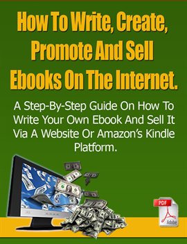 Cover image for How to Write, Create, Promote and Sell Ebooks on the Internet.: The Step-By-Step Guide on How to Wri