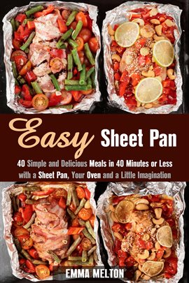 Imagen de portada para Easy Sheet Pan: 40 Simple and Delicious Meals in 40 Minutes or Less With a Sheet Pan, Your Oven and
