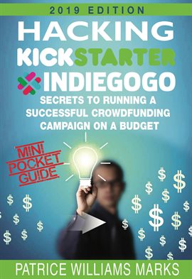 Cover image for Mini Pocket Guide: Hacking Kickstarter, Indiegogo; Secrets to Running a Successful Crowdfunding C