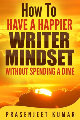 Cover image for How to Have a Happier Writer Mindset Without Spending a Dime