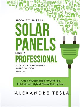 Image de couverture de How to Install Solar Panels like a Professional: A Complete Beginner's introduction Manual: A do