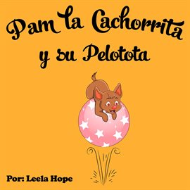 Cover image for Pam la Cachorrita y Su Pelotota