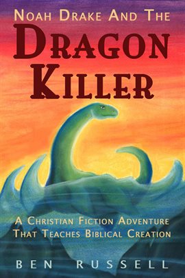 Cover image for Noah Drake And The Dragon Killer: A Christian Fiction Adventure