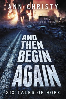 Cover image for And Then Begin Again: Six Tales of Hope