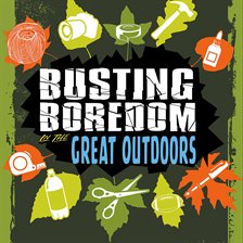 Cover image for Busting Boredom in the Great Outdoors
