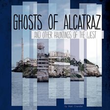 Imagen de portada para Ghosts of Alcatraz and Other Hauntings of the West