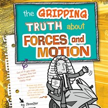 Cover image for The Gripping Truth about Forces and Motion