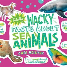 Cover image for Totally Wacky Facts About Sea Animals