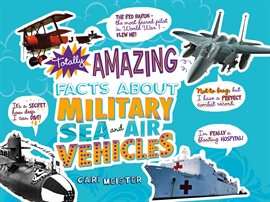 Cover image for Totally Amazing Facts About Military Sea and Air Vehicles