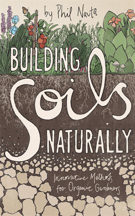 Cover image for Building Soils Naturally: Innovative Methods for Organic Gardeners