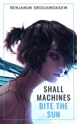 Cover image for Shall Machines Bite the Sun