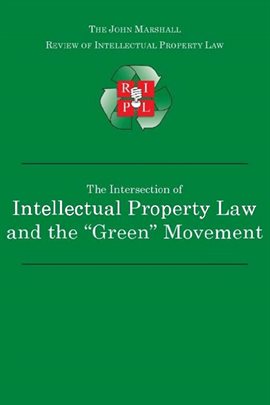 Cover image for The Intersection of Intellectual Property Law and the "Green" Movement: RIPL's Green Issue 2010