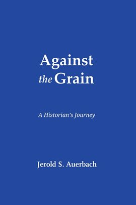 Cover image for Against the Grain: A Historian's Journey