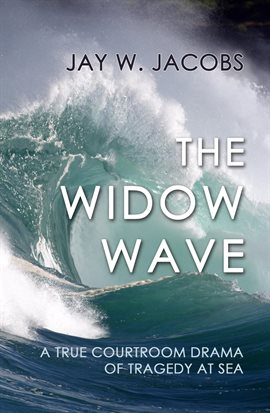 Cover image for The Widow Wave: A True Courtroom Drama of Tragedy at Sea