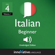 Cover image for Learn Italian: Level 4: Beginner Italian, Volume 1