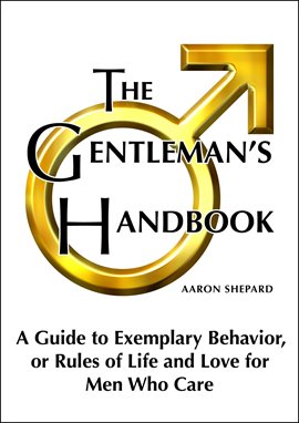 Cover image for The Gentleman's Handbook: A Guide to Exemplary Behavior, or Rules of Life and Love for Men Who Care