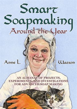 Imagen de portada para Smart Soapmaking Around the Year: An Almanac of Projects, Experiments, and Investigations for Advanc