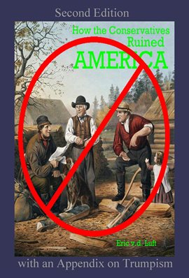 Imagen de portada para How the Conservatives Ruined America: With an Appendix on Trumpism