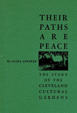 Cover image for Their Paths Are Peace: The Story of Cleveland's Cultural Gardens