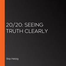 Cover image for 20/20: Seeing Truth Clearly