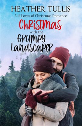 Cover image for Christmas With the Grumpy Landscaper: A 12 Loves of Christmas Romance