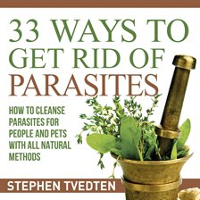 Imagen de portada para 33 Ways to Get Rid of Parasites