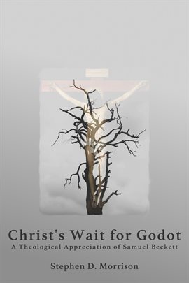 Cover image for Christ's Wait for Godot: A Theological Appreciation of Samuel Beckett